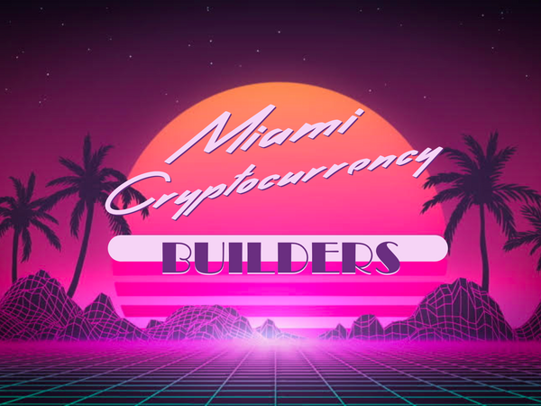Miami Cryptocurrency Builder Meetup #2
